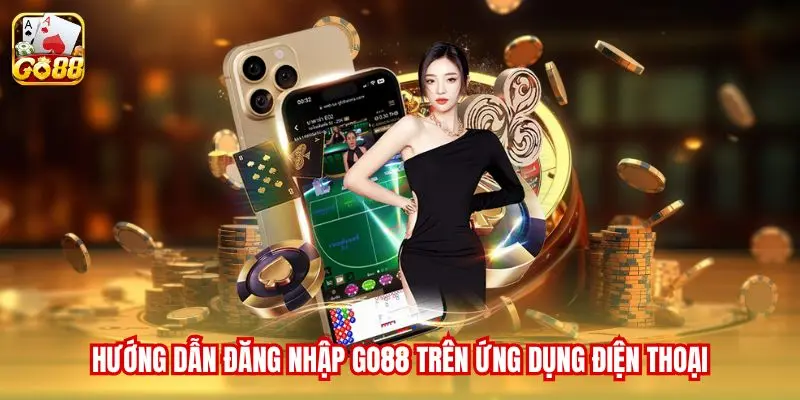Hướng dẫn đăng nhập Go88 trên ứng dụng điện thoại